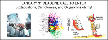 Call For Entry – Juxtapositions, Dichotomies and Oxymorons oh my!