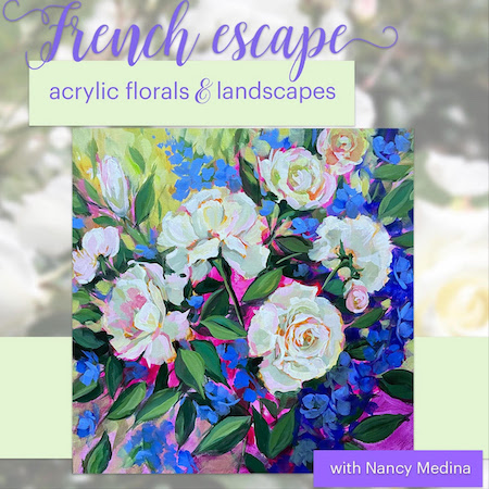 French Escape: Acrylic Florals & Landscape online class by Nancy Medina