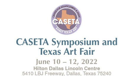 June 10-12 CASETA SYMPOSIUM AND TEXAS ART FAIR