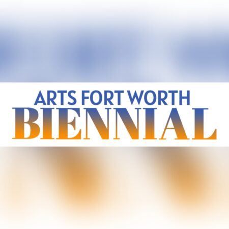 ARTS FORT WORTH IS PROUD TO PRESENT: 2022 Fort Worth Biennial Call for Art