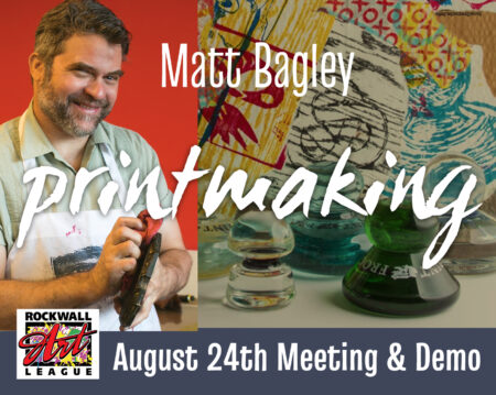 Rockwall Art League Meeting, August 24 – Matt Bagley Artist/Printmaker