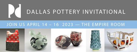 Dallas Pottery Invitational April 14-16